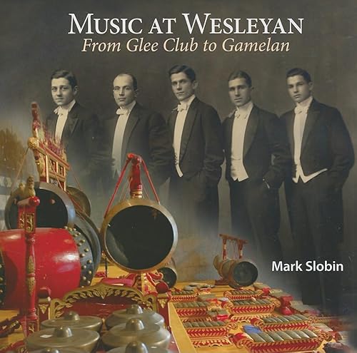 Music at Wesleyan: From Glee Club to Gamelan (Garnet Books) (9780819570789) by Slobin, Mark