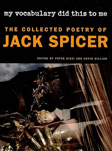 Stock image for My Vocabulary Did This to Me: The Collected Poetry of Jack Spicer (Wesleyan Poetry Series) for sale by BooksRun