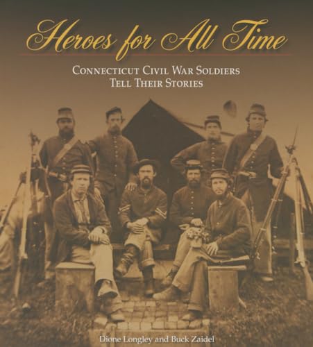 Heroes For All Time: Connecticut Civil War Soldiers Tell Their Stories.