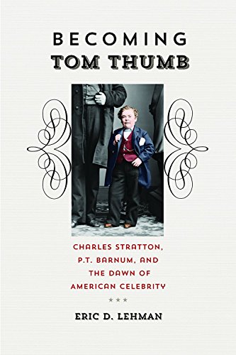 Beispielbild fr Becoming Tom Thumb: Charles Stratton, P.T. Barnum, & the Dawn of American Celebrity zum Verkauf von Powell's Bookstores Chicago, ABAA