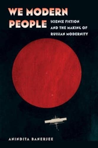 Beispielbild fr We Modern People: Science Fiction and the Making of Russian Modernity (Early Classics Of Science Fiction) zum Verkauf von Alplaus Books