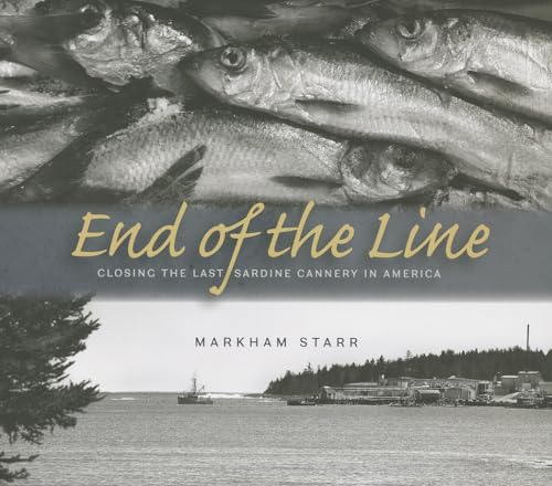 Beispielbild fr End of the Line: Closing the Last Sardine Cannery in America zum Verkauf von Buchpark
