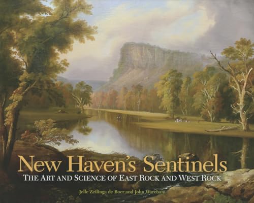 New Haven's Sentinels: The Art and Science of East Rock and West Rock (The Driftless Connecticut Series & Garnet Books) (9780819573742) by Zeilinga De Boer, Jelle