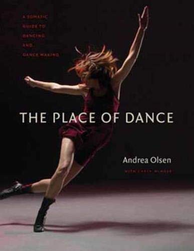 Beispielbild fr The Place of Dance: A Somatic Guide to Dancing and Dance Making zum Verkauf von Magers and Quinn Booksellers