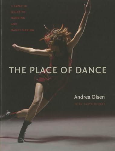 Stock image for The Place of Dance: A Somatic Guide to Dancing and Dance Making for sale by Magers and Quinn Booksellers