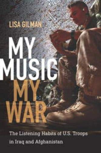 Imagen de archivo de My Music, My War: The Listening Habits of U.S. Troops in Iraq and Afghanistan (Music/Culture (Hardcover)) a la venta por Hay-on-Wye Booksellers