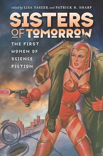 Stock image for Sisters of Tomorrow: The First Women of Science Fiction (Early Classics Of Science Fiction) for sale by BooksRun
