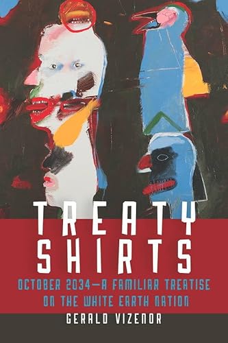 Imagen de archivo de Treaty Shirts: October 2034?A Familiar Treatise on the White Earth Nation a la venta por PlumCircle