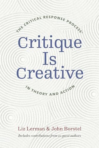 Imagen de archivo de Critique Is Creative The Critical Response Process in Theory and Action a la venta por Lakeside Books