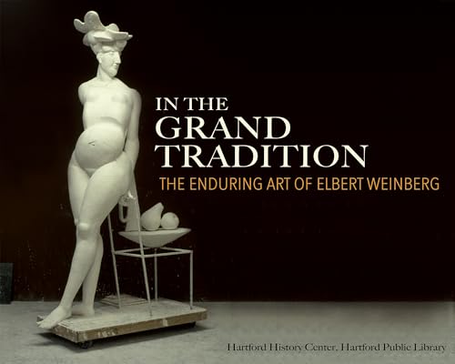 Stock image for In the Grand Tradition: The Enduring Art of Elbert Weinberg for sale by Powell's Bookstores Chicago, ABAA