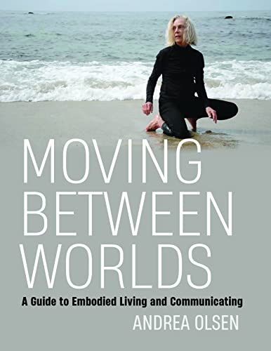 Stock image for Moving Between Worlds A Guide to Embodied Living and Communicating for sale by Lakeside Books