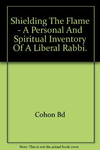 Shielding the Flame A Personal and Spiritual Inventory of a Liberal Rabbi