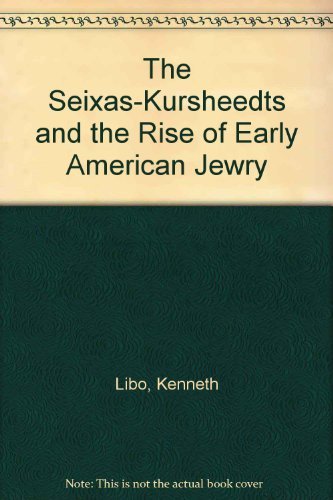 Stock image for The Seixas-Kursheedts and the Rise of Early American Jewry for sale by Decluttr
