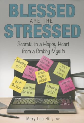 Stock image for Blessed Are the Stressed : Secrets to a Happy Heart from a Crabby Mystic for sale by Better World Books