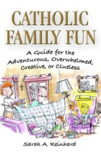 Beispielbild fr Catholic Family Fun : A Guide for the Adventurous, Overwhelmed, Creative, or Clueless zum Verkauf von Better World Books