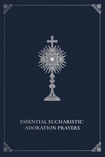 Stock image for Essential Eucharistic Adoration Prayers for sale by Blackwell's