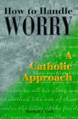 Stock image for How to Handle Worry: A Catholic Approach (Spiritual Resources) for sale by Wonder Book