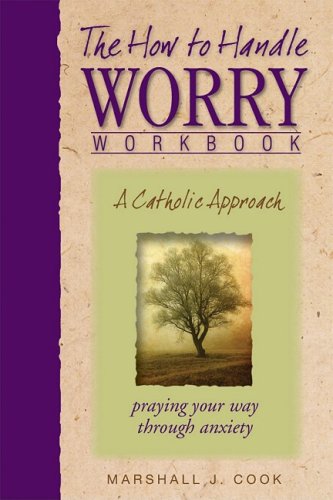 Stock image for The How to Handle Worry Workbook: A Catholic Approach for sale by Half Price Books Inc.