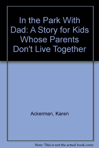 In the Park With Dad: A Story for Kids Whose Parents Don't Live Together (9780819836694) by Ackerman, Karen