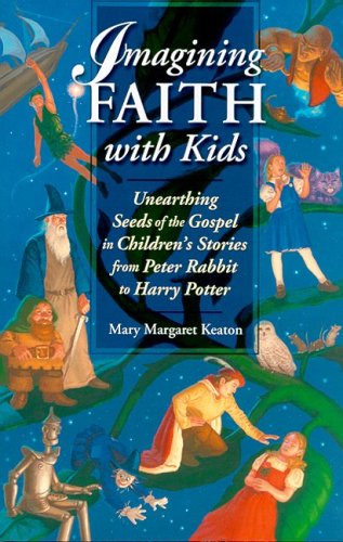 Stock image for Imagining Faith With Kids: Unearthing Seeds Of The Gospel In Children's Stories From Peter Rabbit To Harry Potter for sale by Once Upon A Time Books