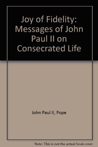 Joy of Fidelity: Messages of John Paul II on Consecrated Life (9780819839152) by John Paul II, Pope