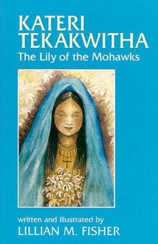 Stock image for Kateri Tekakwitha : The Lily of the Mohawks for sale by Better World Books