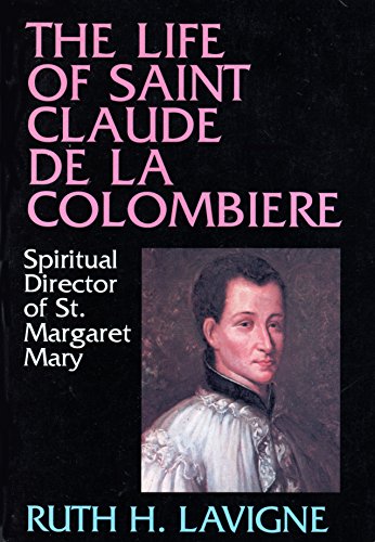 

The Life of St. Claude de La Colombiere: Spiritual Director of St. Margaret Mary