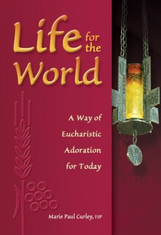 Stock image for Life for the World: A Way of Eucharistic Adoration for Today for sale by Books of the Smoky Mountains