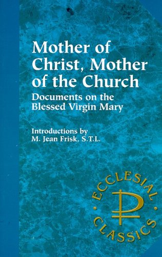 Stock image for Mother of Christ, Mother of the Church: Documents on the Blessed Virgin Mary (Ecclesial Classics) for sale by Eighth Day Books, LLC