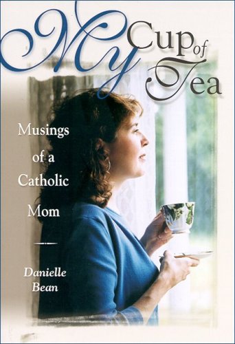 Stock image for My Cup Of Tea: Musings Of A Catholic Mom for sale by Front Cover Books