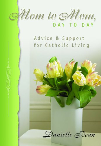 Stock image for Mom to Mom, Day to Day: Advice and Support for Catholic Living for sale by BooksRun