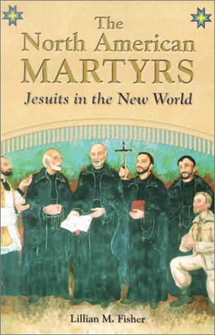 Stock image for The North American Martyrs: Jesuits in the New World for sale by Books of the Smoky Mountains