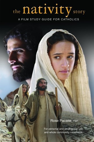 The Nativity Story - A Film Study Guide For Catholics - Rose Pacatte, FSP