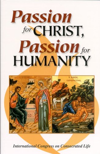 Beispielbild fr Passion for Christ, Passion for Humanity : International Congress on Consecrated Life zum Verkauf von Better World Books