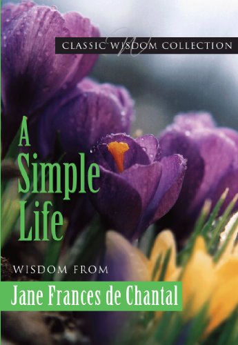 Stock image for A Simple Life: Wisdom from Jane Frances de Chantal (Classic Wisdom Collection) for sale by GF Books, Inc.