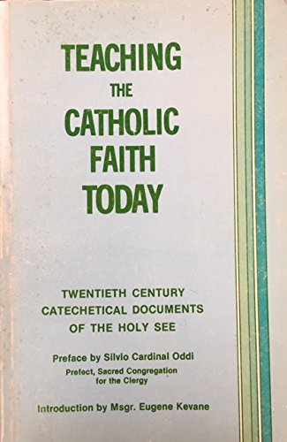 Beispielbild fr Teaching the Catholic Faith Today: Twentieth Century Catechetical Documents of the Holy See zum Verkauf von Indiana Book Company