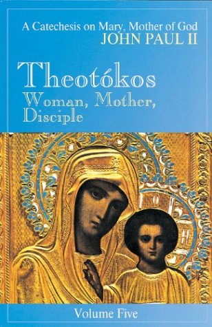 Theotokos: Woman, Mother, Disciple- A Catechesis on Mary, Mother of God, Vol. 5 (9780819874016) by Pope John Paul II