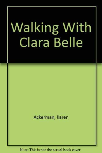 Walking With Clara Belle (9780819882431) by Ackerman, Karen; Mason, Debbie