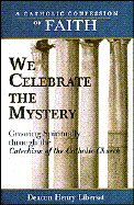 Stock image for We Celebrate the Mystery: Growing Spiritually Through the Catechism of the Catholic Church (Catholic Confession of Faith) for sale by Ezekial Books, LLC