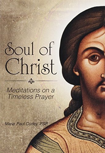 Imagen de archivo de Soul of Christ: Meditations on a Timeless Prayer a la venta por ZBK Books