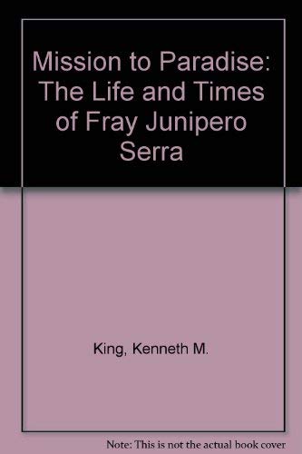 Imagen de archivo de Mission to Paradise: The Life and Times of Fray Junipero Serra a la venta por ThriftBooks-Atlanta