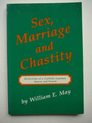 Beispielbild fr Sex, Marriage and Chastity : Reflections of a Catholic Layman, Spouse and Parent zum Verkauf von Better World Books