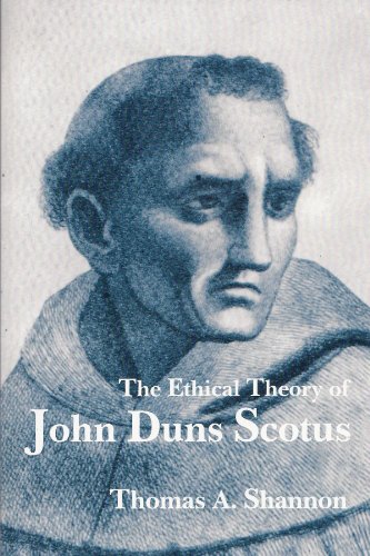 The Ethical Theory of John Duns Scotus: A Dialogue with Medieval and Modern Thought