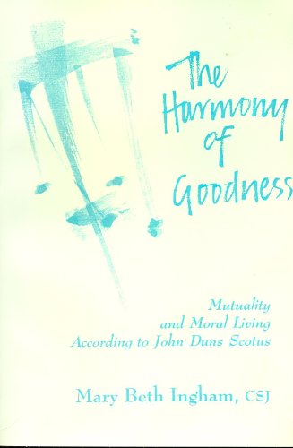 Imagen de archivo de The Harmony of Goodness: Mutuality and Moral Living According to John Duns Scotus a la venta por Irish Booksellers