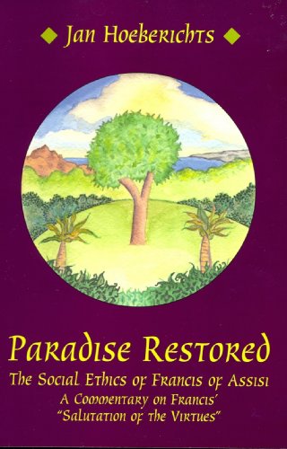 Imagen de archivo de Paradise Restored: The Social Ethics of Francis of Assisi : A Commentary on His "Salutation of the Virtues" a la venta por Books From California