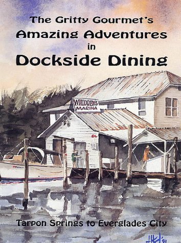 Stock image for The Gritty Gourmet's amazing adventures in dockside dining Tarpon Springs to Everglades City for sale by Neil Shillington: Bookdealer/Booksearch