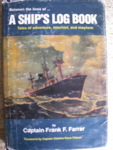A ship's log book. Tales of the sea by an irreverent, conniving, dedicated Merchant Marine captai...