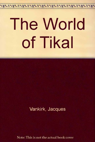 The World of Tikal Guatemala edited by Hal Bamford