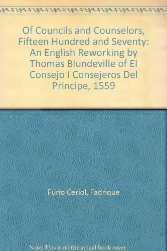 Beispielbild fr Of Councils and Counselors, Fifteen Hundred and Seventy: An English Reworking by Thomas Blundeville of El Consejo I Consejeros Del Principe, 1559 zum Verkauf von PAPER CAVALIER US