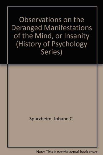 Stock image for Observations on the Deranged Manifestations of the Mind, or Insanity (History of Psychology Series) for sale by Dewey Books PTMD